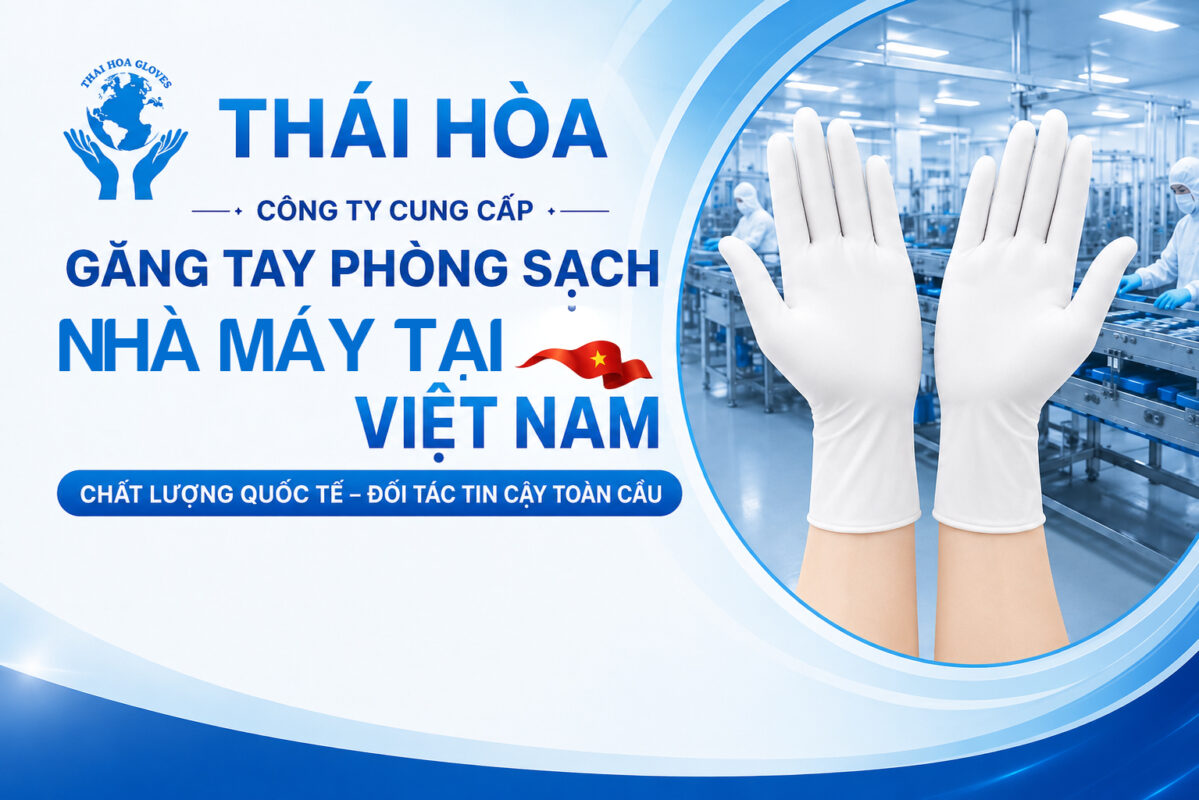 Công ty Cung cấp Găng tay Phòng Sạch nhà máy tại Việt Nam